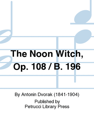 The Noon Witch, Op.108 / B.196