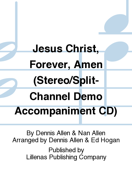 Jesus Christ, Forever, Amen (Stereo/Split-Channel Demo Accompaniment CD)