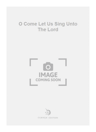 Book cover for O Come Let Us Sing Unto The Lord