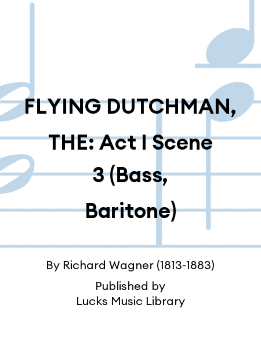 FLYING DUTCHMAN, THE: Act I Scene 3 (Bass, Baritone)