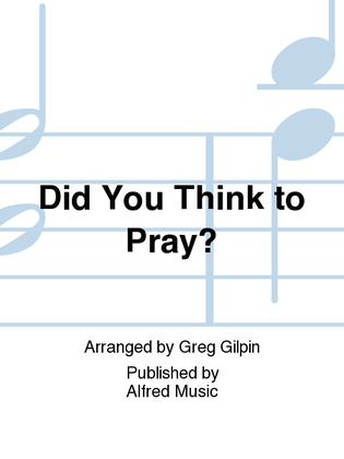 Did You Think to Pray?