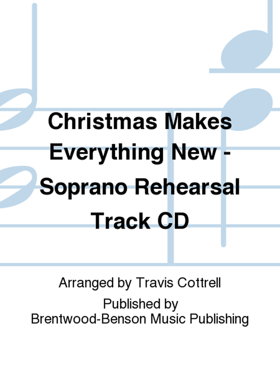 Christmas Makes Everything New - Soprano Rehearsal Track CD