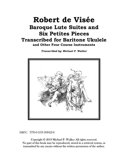 Robert de Visee 5 Lute Suites and Six Petites Pieces, in Tablature and Modern Notation for Baritone