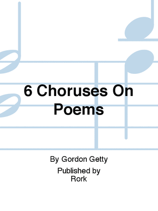 6 Choruses On Poems