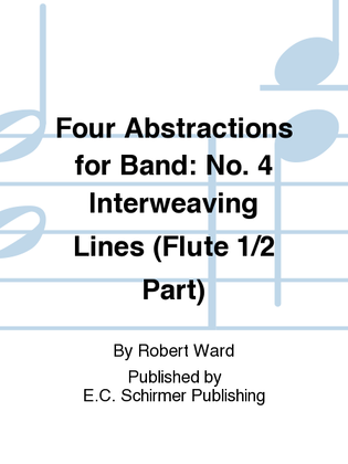 Four Abstractions for Band: 4. Interweaving Lines (Flute 1/2 Part)