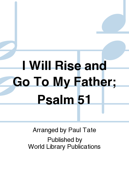 I Will Rise and Go To My Father; Psalm 51