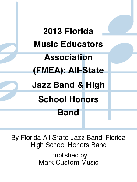 2013 Florida Music Educators Association (FMEA): All-State Jazz Band & High School Honors Band