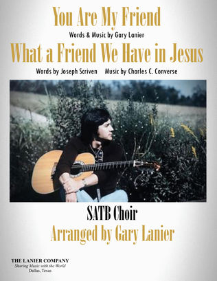YOU ARE MY FRIEND / WHAT A FRIEND WE HAVE IN JESUS, SATB Choir (Score & Parts)