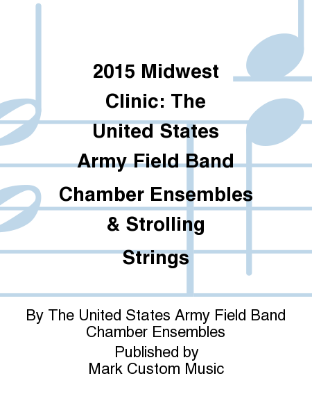 2015 Midwest Clinic: The United States Army Field Band Chamber Ensembles & Strolling Strings