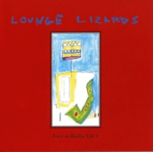 Lounge Lizards - Live in Berlin 1991 Vol. 1