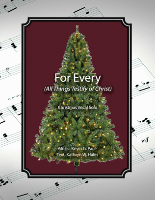 For Every (All Things Testify of Christ), a sacred Christmas vocal solo