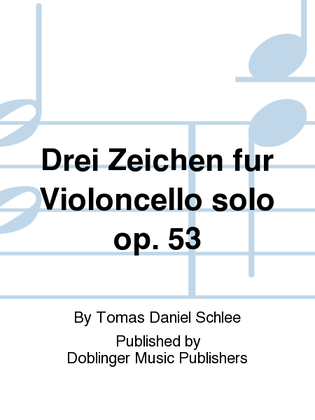 Drei Zeichen fur Violoncello solo op. 53