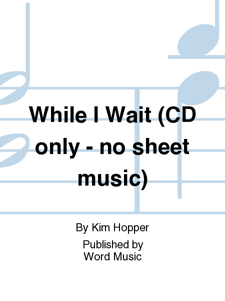 While I Wait (CD only - no sheet music)