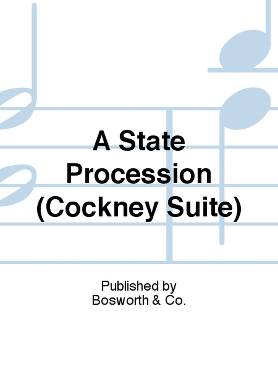 A State Procession (Cockney Suite)