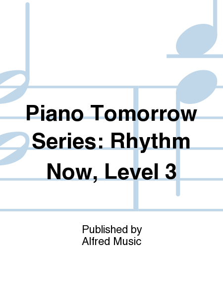 Piano Tomorrow Series: Rhythm Now, Level 3