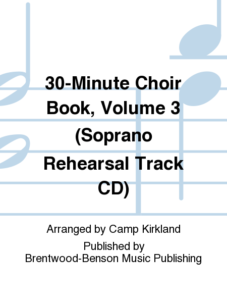 30-Minute Choir Book, Volume 3 (Soprano Rehearsal Track CD)