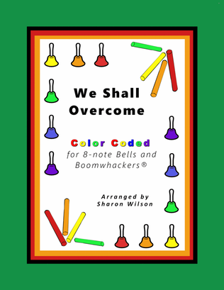 Book cover for We Shall Overcome (for 8-note Bells and Boomwhackers with Color Coded Notes)