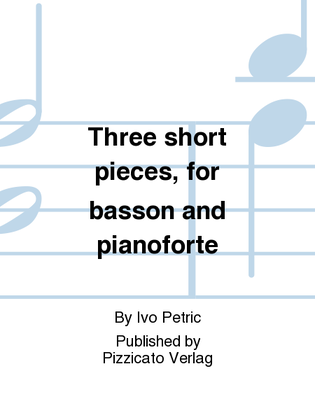 Three short pieces, for basson and pianoforte