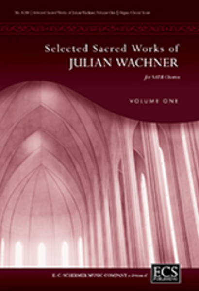 Selected Sacred Choral Works of Julian Wachner, Volume 1 (Choral/Organ Score) image number null