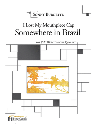 I Lost My Mouthpiece Cap Somewhere in Brazil for SATB Saxophone Quartet