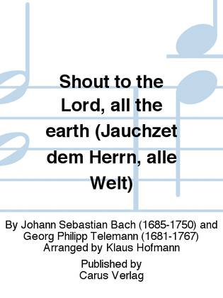 Shout to the Lord, all the earth (Jauchzet dem Herrn, alle Welt)