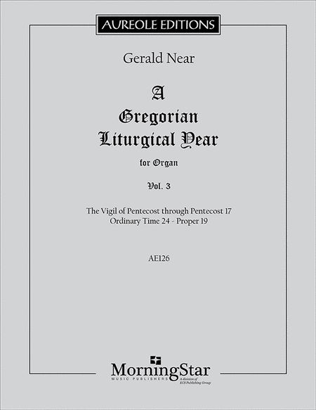 A Gregorian Liturgical Year for Organ, Vol. 3: The Vigil of Pentecost through Pentecost 17 Ordinary Time 24 - Proper 19