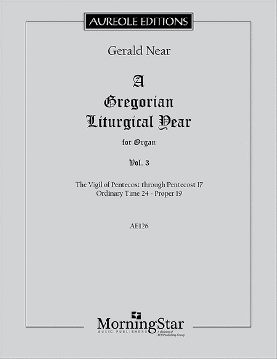 A Gregorian Liturgical Year for Organ, Volume 3: The Vigil of Pentecost through Pentecost 17 Ordinary Time 24 - Proper 19