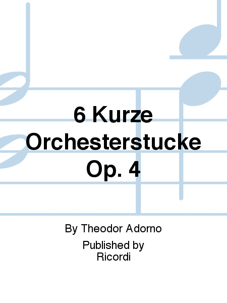 6 Kurze Orchesterstucke Op. 4