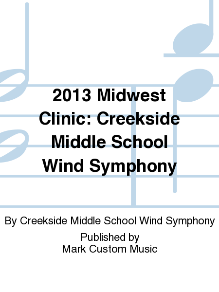 2013 Midwest Clinic: Creekside Middle School Wind Symphony