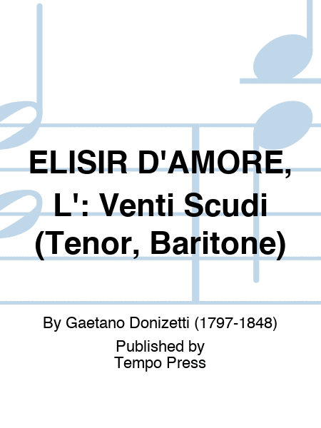 ELISIR D'AMORE, L': Venti Scudi (Tenor, Baritone)