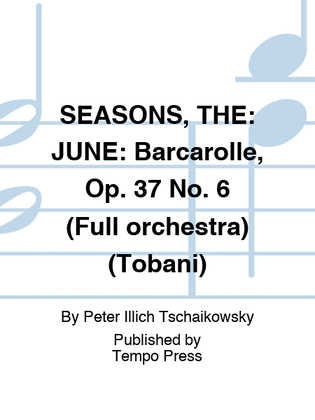 SEASONS, THE: JUNE: Barcarolle, Op. 37 No. 6 (Full orchestra) (Tobani)