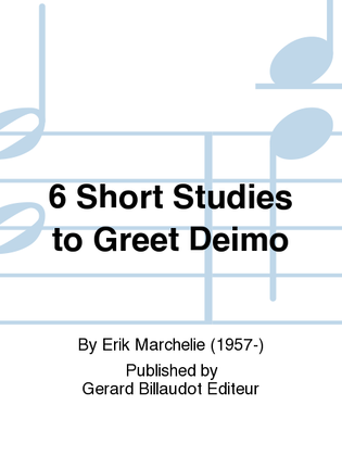 6 Short Studies To Greet Deimo