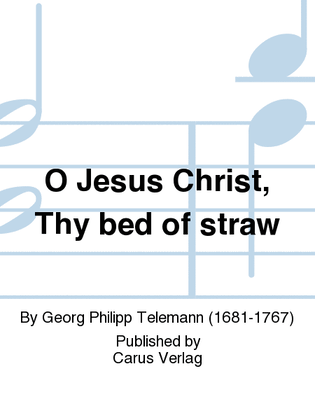 O Jesus Christ, Thy bed of straw (O Jesu Christ, dein Kripplein ist)