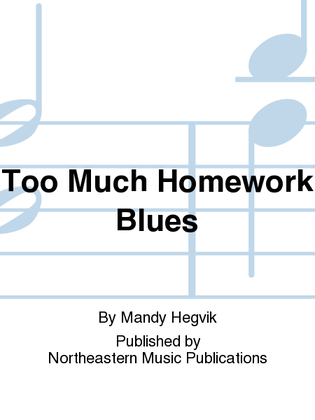 Too Much Homework Blues