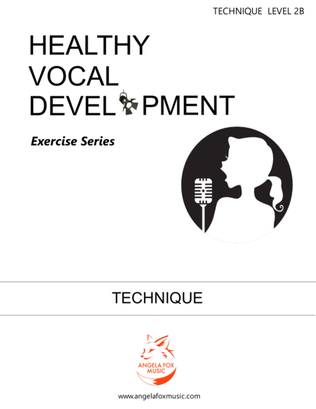 Healthy Vocal Development: Technique Exercises Level 2B