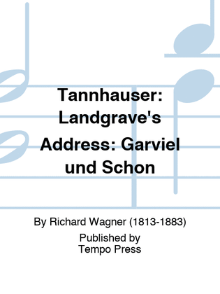 TANNHAUSER: Landgrave's Address: Garviel und Schon
