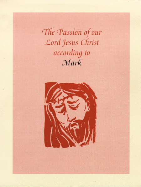 The Passion of Our Lord Jesus Christ According to Mark (year B)