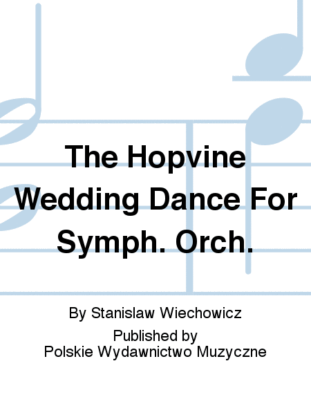 The Hopvine Wedding Dance For Symph. Orch.
