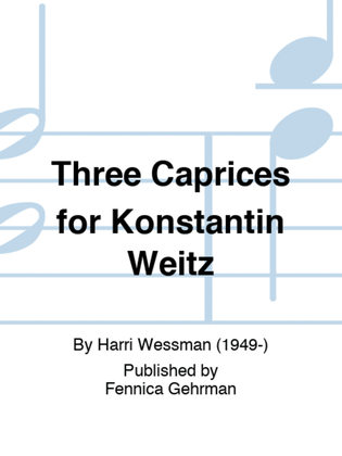 Three Caprices for Konstantin Weitz