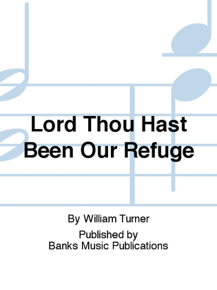 Lord Thou Hast Been Our Refuge