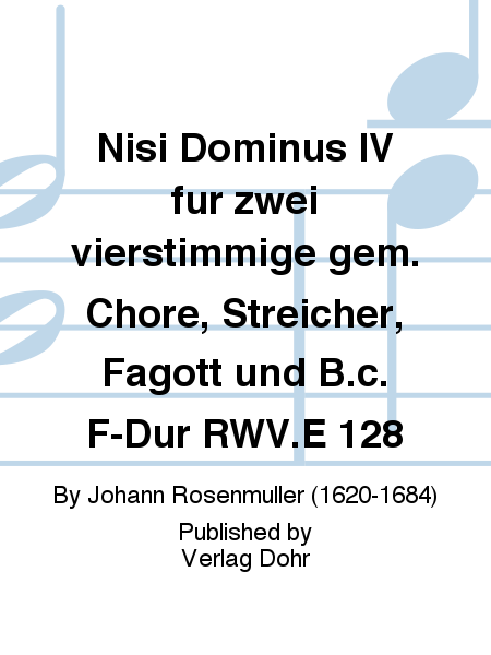 Nisi Dominus IV für zwei vierstimmige gem. Chöre, Streicher, Fagott und B.c. F-Dur RWV.E 128