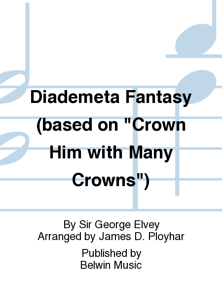 Diademeta Fantasy (based on Crown Him with Many Crowns)
