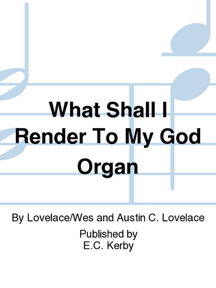 What Shall I Render To My God Organ