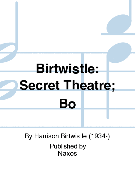 Birtwistle: Secret Theatre; Bo