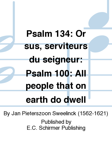 Psalm 134: Or Sus, Serviteurs Du Seigneur; Psalm 100: All People That On Earth Do Dwell