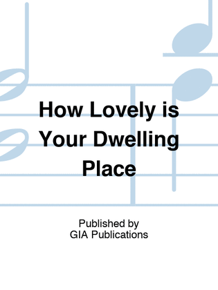 How Lovely is Your Dwelling Place