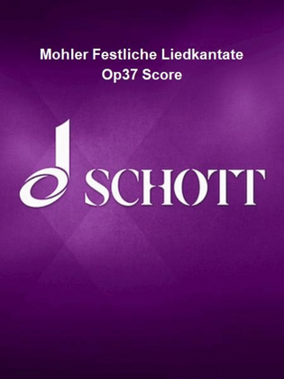 Mohler Festliche Liedkantate Op37 Score