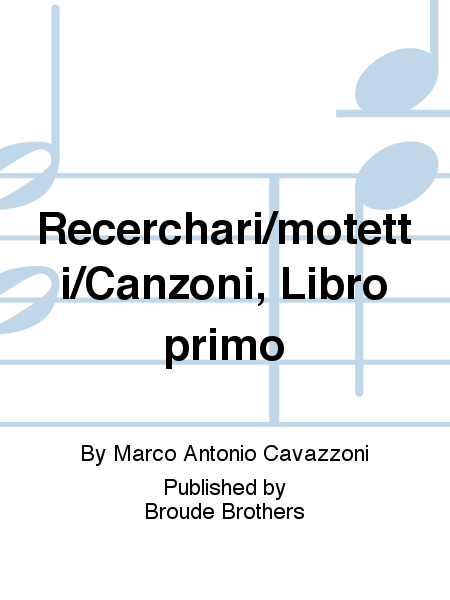 Recerchari/motetti/Canzoni, Libro primo