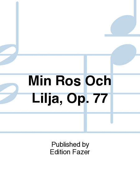 Min Ros Och Lilja, Op. 77