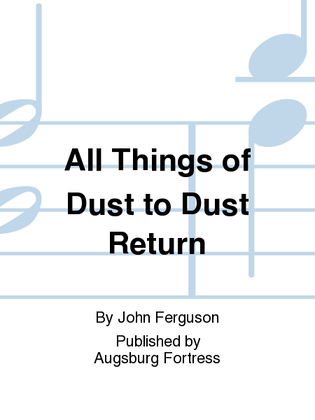 All Things of Dust to Dust Return